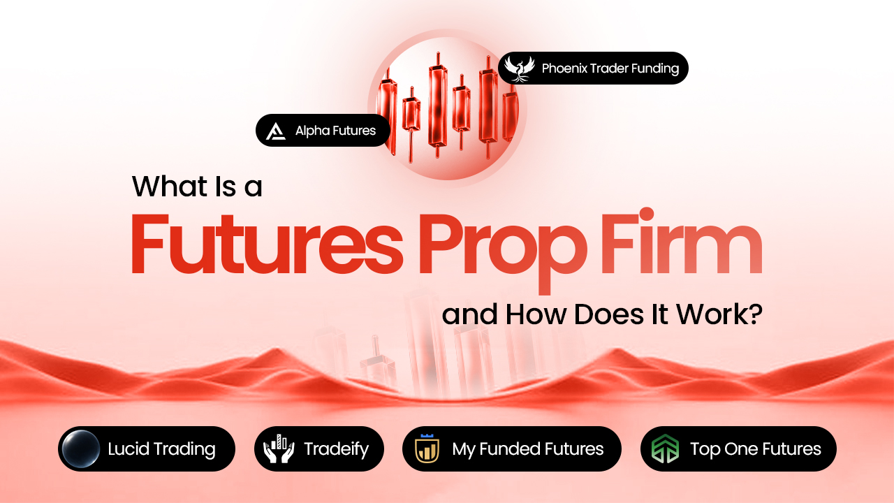 What Is a Futures Prop Firm and How Does It Work?